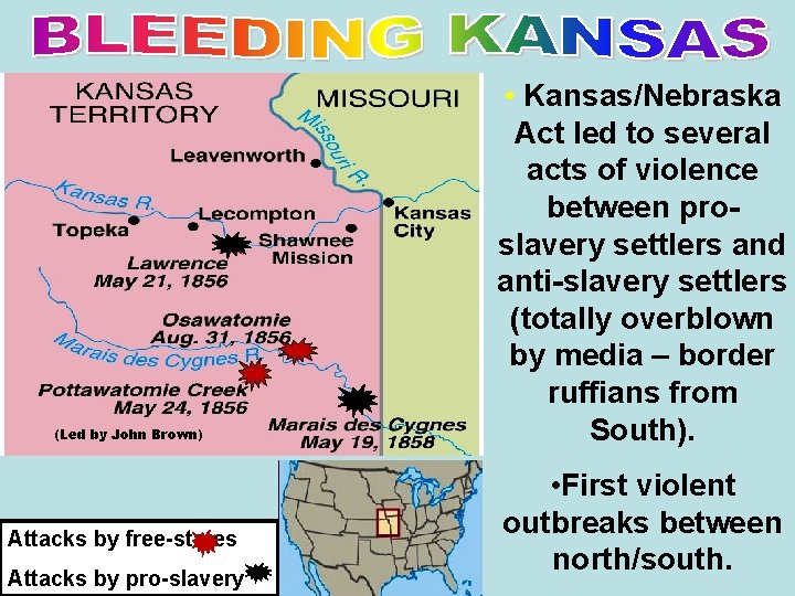 (Led by John Brown) Attacks by free-states Attacks by pro-slavery • Kansas/Nebraska Act led