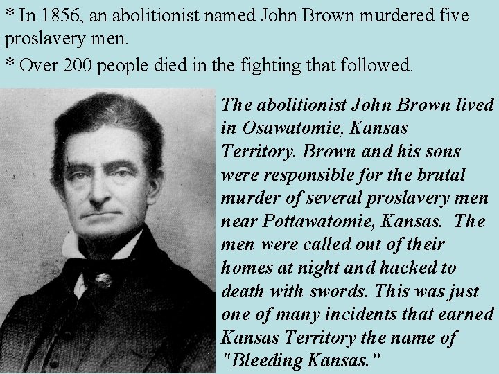 * In 1856, an abolitionist named John Brown murdered five proslavery men. * Over