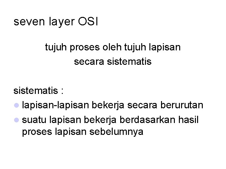 seven layer OSI tujuh proses oleh tujuh lapisan secara sistematis : lapisan-lapisan bekerja secara