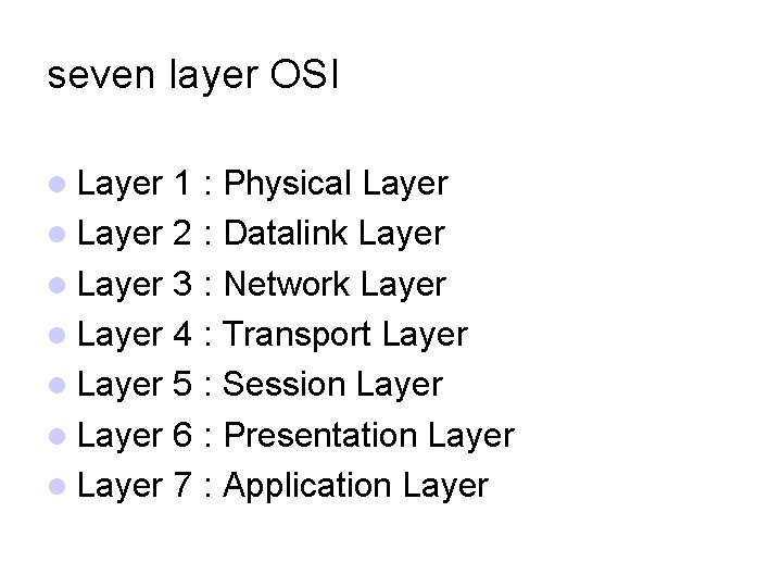 seven layer OSI Layer 1 Layer 2 Layer 3 Layer 4 Layer 5 Layer