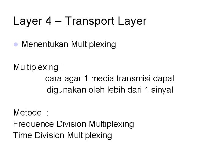 Layer 4 – Transport Layer Menentukan Multiplexing : cara agar 1 media transmisi dapat