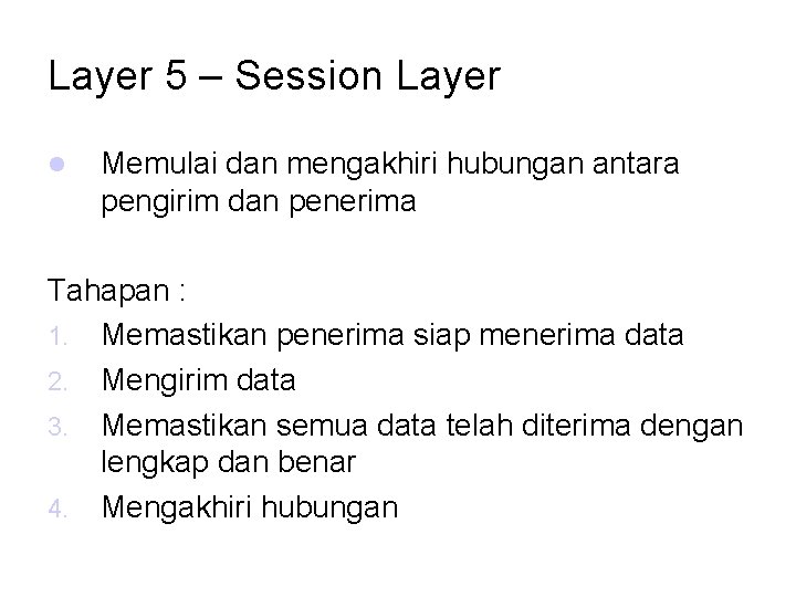 Layer 5 – Session Layer Memulai dan mengakhiri hubungan antara pengirim dan penerima Tahapan