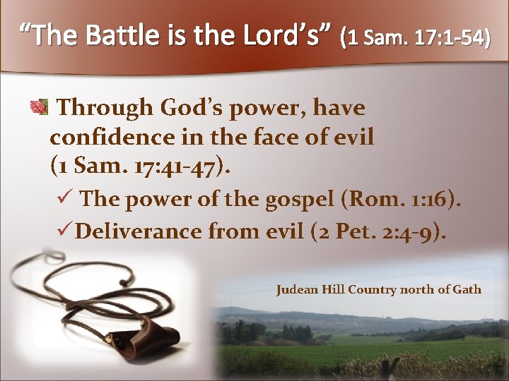 “The Battle is the Lord’s” (1 Sam. 17: 1 -54) Through God’s power, have