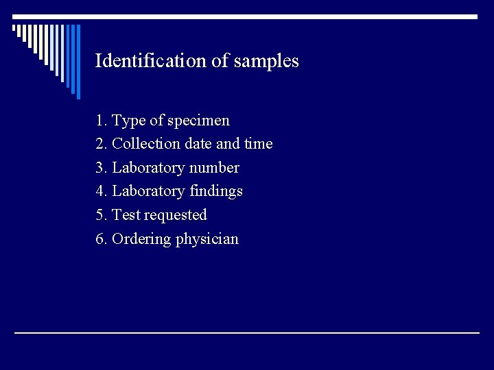 Identification of samples 1. Type of specimen 2. Collection date and time 3. Laboratory