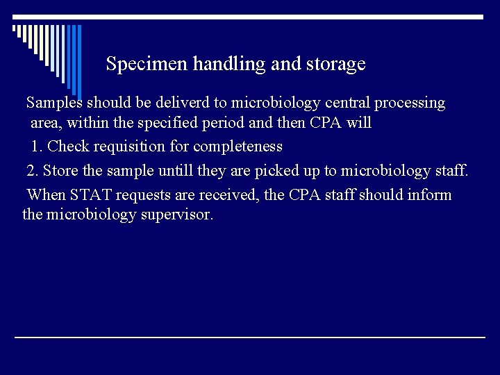 Specimen handling and storage Samples should be deliverd to microbiology central processing area, within