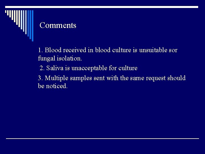 Comments 1. Blood received in blood culture is unsuitable sor fungal isolation. 2. Saliva