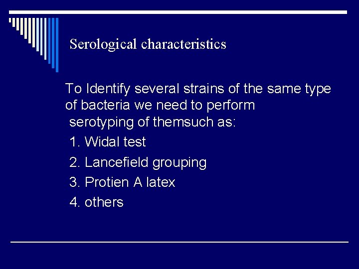 Serological characteristics To Identify several strains of the same type of bacteria we need