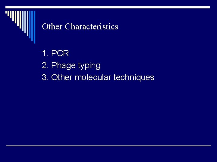 Other Characteristics 1. PCR 2. Phage typing 3. Other molecular techniques 