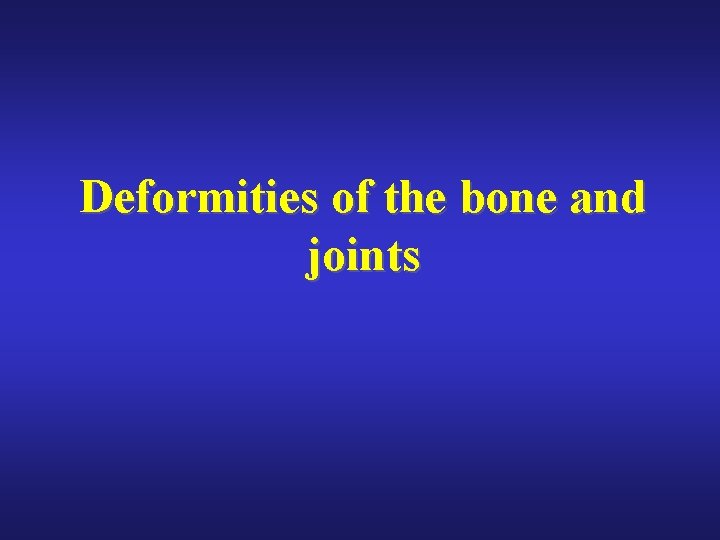 Deformities of the bone and joints 