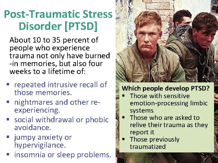 Post-Traumatic Stress Disorder [PTSD] About 10 to 35 percent of people who experience trauma