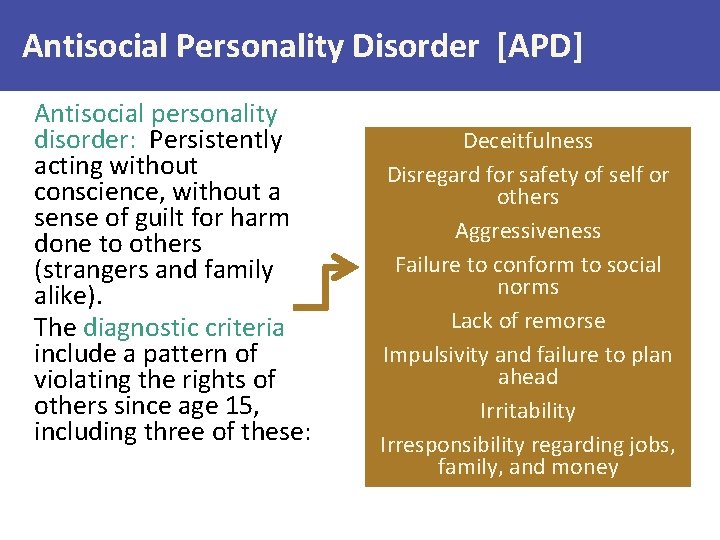 Antisocial Personality Disorder [APD] Antisocial personality disorder: Persistently acting without conscience, without a sense