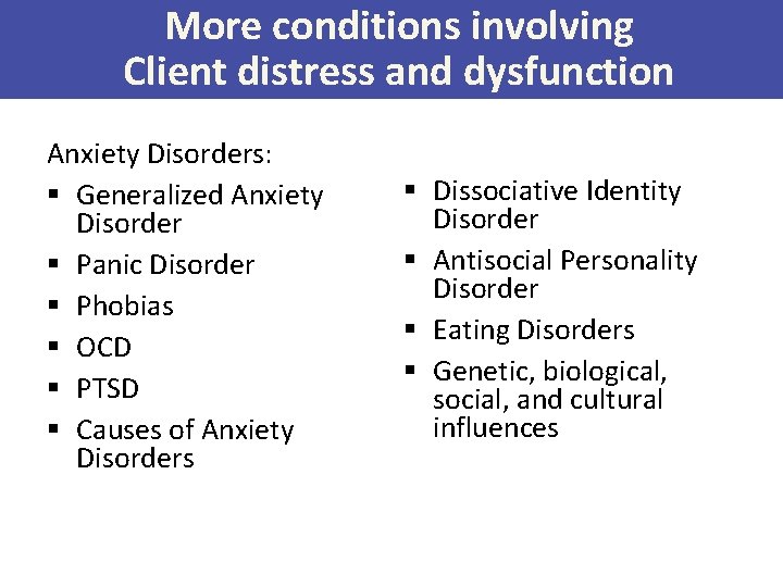 More conditions involving Client distress and dysfunction Anxiety Disorders: § Generalized Anxiety Disorder §