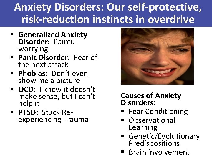 Anxiety Disorders: Our self-protective, risk-reduction instincts in overdrive § Generalized Anxiety Disorder: Painful worrying