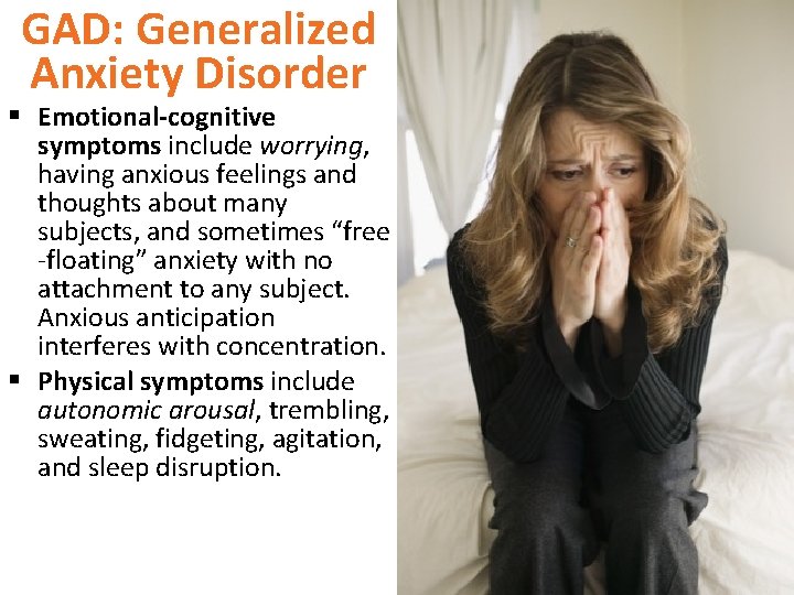GAD: Generalized Anxiety Disorder § Emotional-cognitive symptoms include worrying, having anxious feelings and thoughts