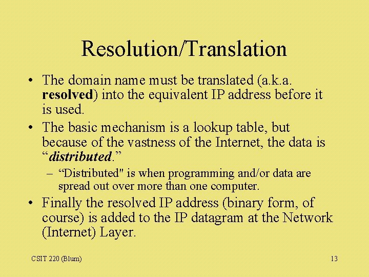 Resolution/Translation • The domain name must be translated (a. k. a. resolved) into the