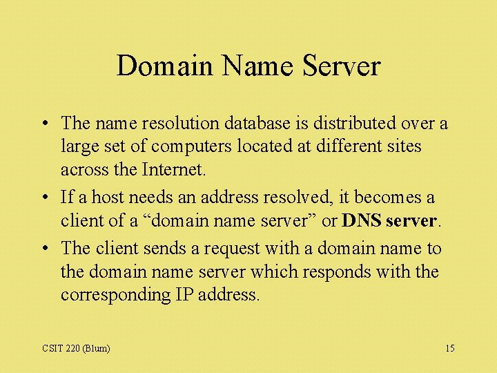 Domain Name Server • The name resolution database is distributed over a large set