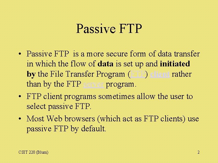 Passive FTP • Passive FTP is a more secure form of data transfer in