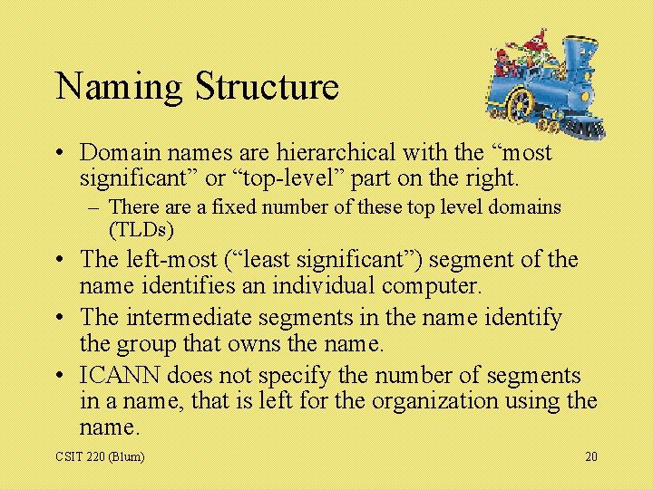 Naming Structure • Domain names are hierarchical with the “most significant” or “top-level” part