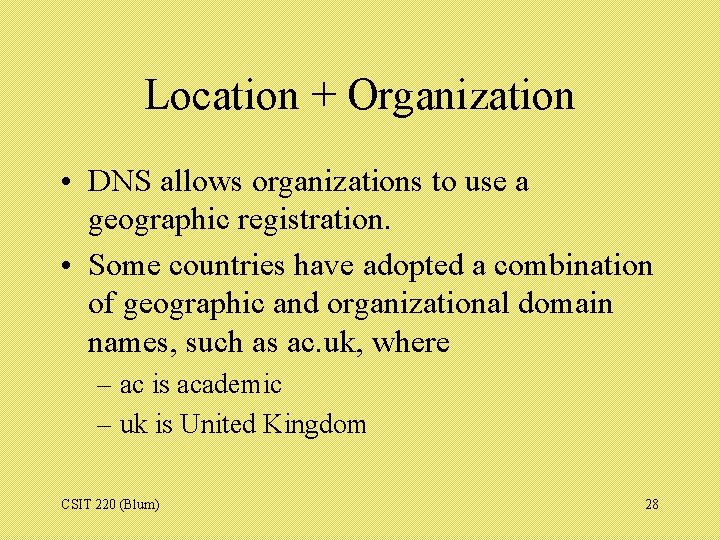 Location + Organization • DNS allows organizations to use a geographic registration. • Some