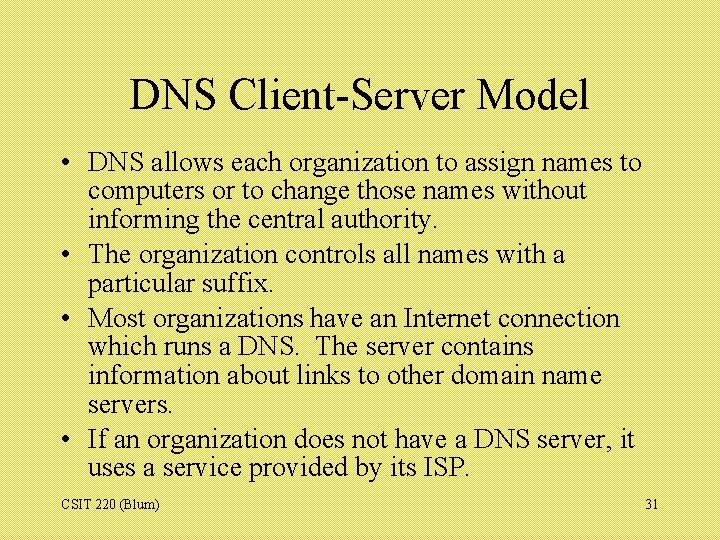 DNS Client-Server Model • DNS allows each organization to assign names to computers or