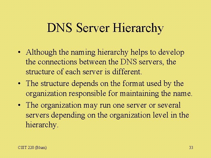 DNS Server Hierarchy • Although the naming hierarchy helps to develop the connections between