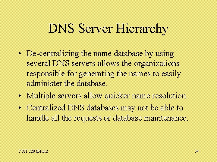 DNS Server Hierarchy • De-centralizing the name database by using several DNS servers allows