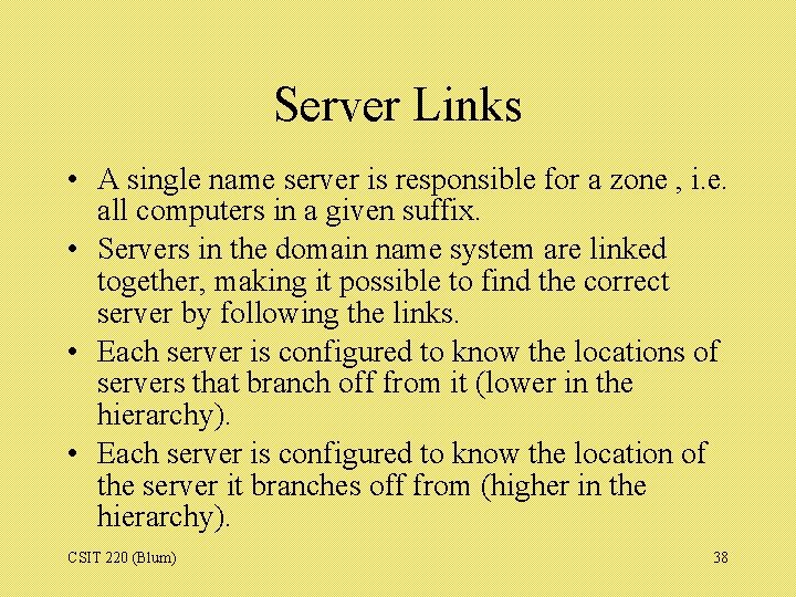 Server Links • A single name server is responsible for a zone , i.