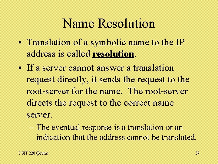 Name Resolution • Translation of a symbolic name to the IP address is called