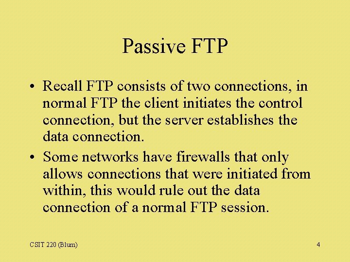 Passive FTP • Recall FTP consists of two connections, in normal FTP the client