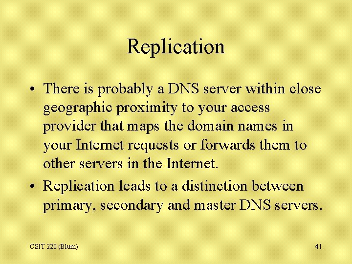 Replication • There is probably a DNS server within close geographic proximity to your