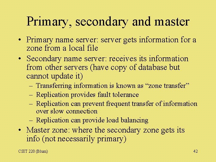 Primary, secondary and master • Primary name server: server gets information for a zone