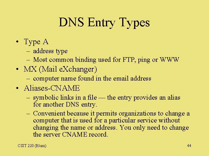 DNS Entry Types • Type A – address type – Most common binding used