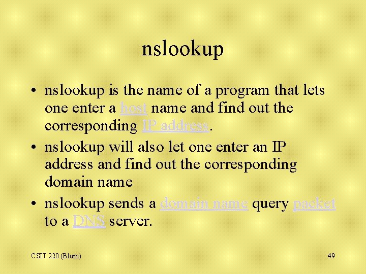 nslookup • nslookup is the name of a program that lets one enter a