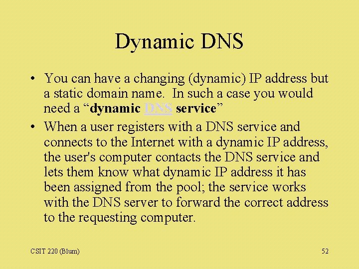 Dynamic DNS • You can have a changing (dynamic) IP address but a static