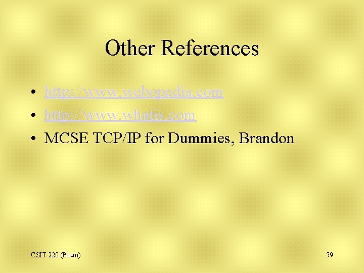 Other References • http: //www. webopedia. com • http: //www. whatis. com • MCSE