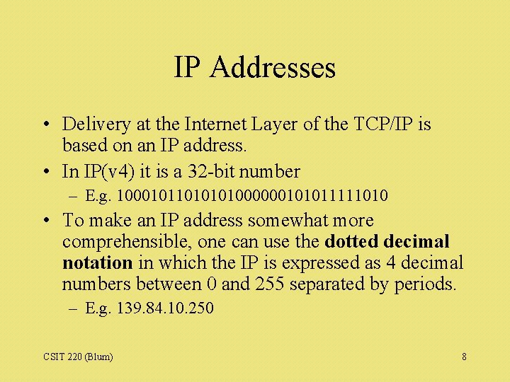 IP Addresses • Delivery at the Internet Layer of the TCP/IP is based on