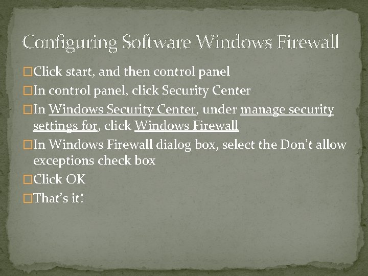 Configuring Software Windows Firewall �Click start, and then control panel �In control panel, click