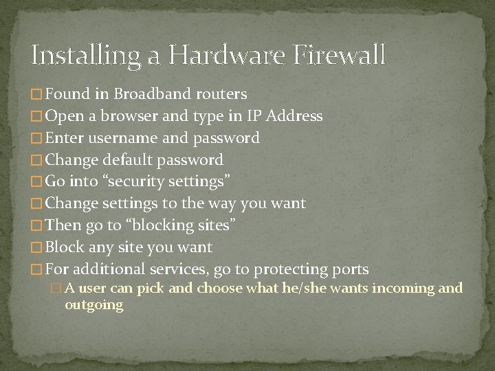 Installing a Hardware Firewall � Found in Broadband routers � Open a browser and