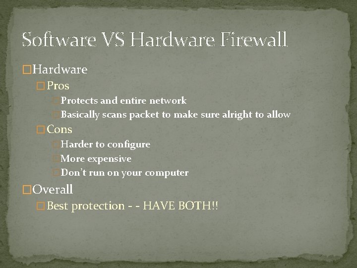 Software VS Hardware Firewall �Hardware � Pros �Protects and entire network �Basically scans packet