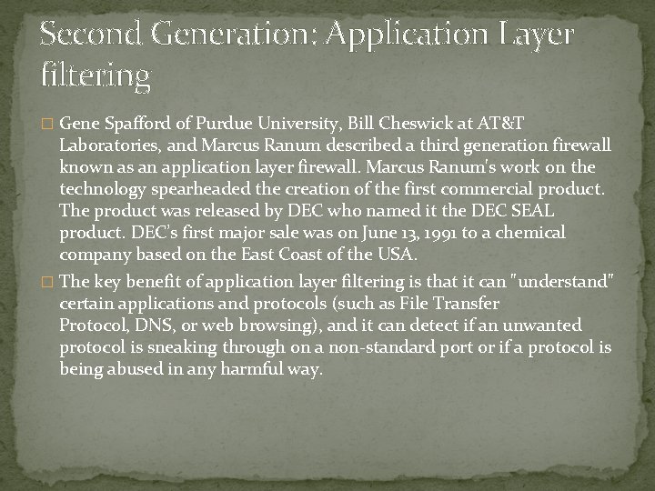 Second Generation: Application Layer filtering � Gene Spafford of Purdue University, Bill Cheswick at