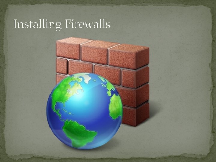 Installing Firewalls 