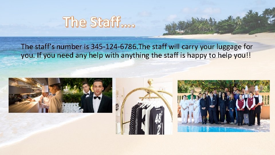 The Staff…. The staff’s number is 345 -124 -6786. The staff will carry your