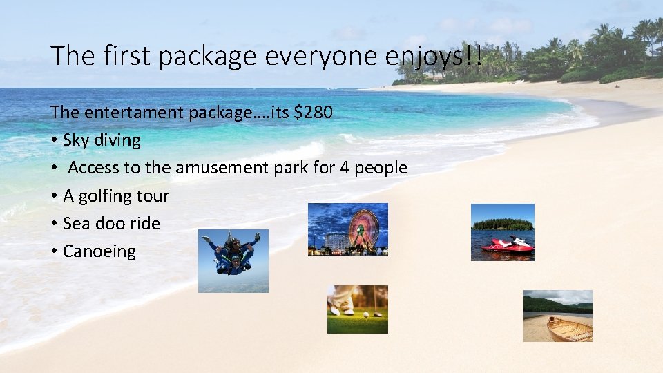 The first package everyone enjoys!! The entertament package…. its $280 • Sky diving •