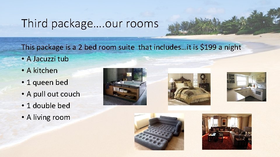 Third package…. our rooms This package is a 2 bed room suite that includes…it