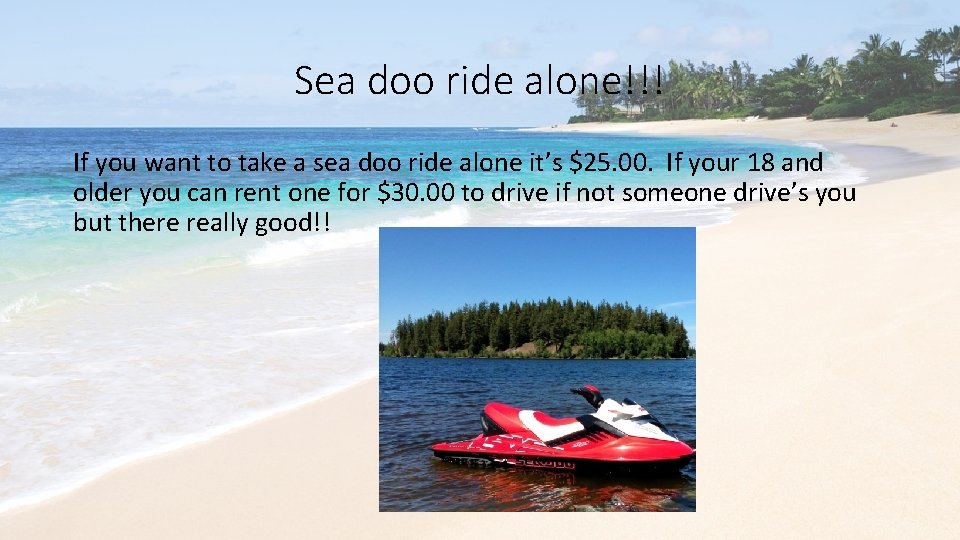 Sea doo ride alone!!! If you want to take a sea doo ride alone