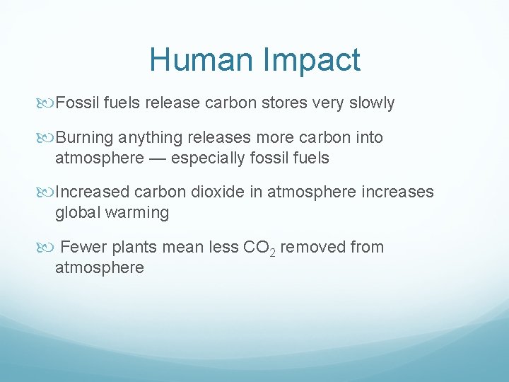 Human Impact Fossil fuels release carbon stores very slowly Burning anything releases more carbon