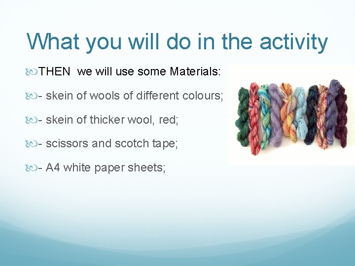 What you will do in the activity THEN we will use some Materials: -