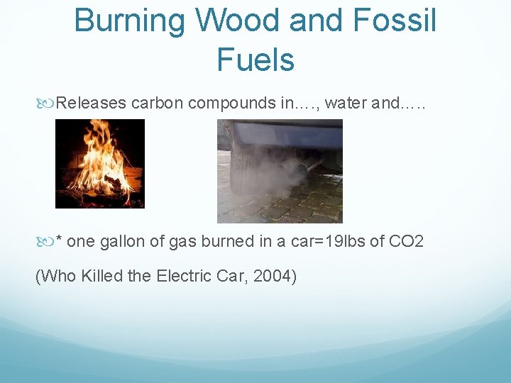 Burning Wood and Fossil Fuels Releases carbon compounds in…. , water and…. . *