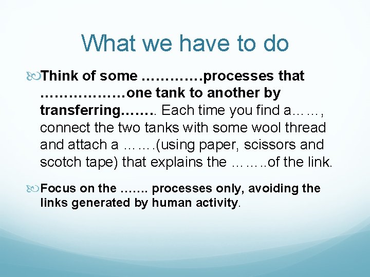 What we have to do Think of some …………. processes that ………………one tank to