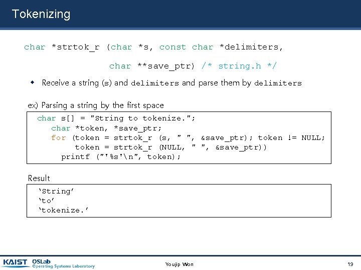 Tokenizing char *strtok_r (char *s, const char *delimiters, char **save_ptr) /* string. h */ Tokenizing char *strtok_r (char *s, const char *delimiters, char **save_ptr) /* string. h */